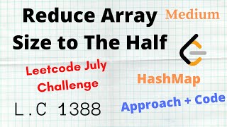 Reduce Array Size to Half | Hashmap | Leetcode 1338 | Medium | C++ | Python | Approach + Code