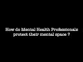 How do mental health professionals protect their mental space? | Therapist need Therapy | Episode 2