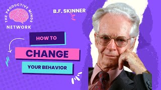 HOW TO CHANGE YOUR BEHAVIOR (ACCORDING TO B.F. SKINNER)