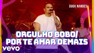 Guga Nandes - Orgulho Bobo / Por Te Amar Demais (Ao Vivo Em São Paulo / 2023)