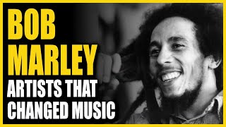 Artists That Changed Music: Bob Marley