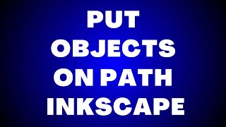 How to Put Objects on Path Inkscape