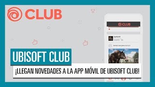 UBISOFT CLUB: DESCUBRE LAS NOVEDADES EN LA APP MÓVIL DE UBISOFT CLUB