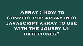 Array : How to convert php array into javascript array to use with the Jquery UI datepicker?