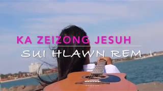 Ka Zeizong Jesuh - Sui Hlawn Rem