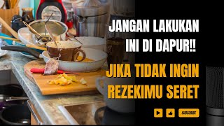 JANGAN SEPELEKAN!!  10 PANTANGAN DI DAPUR YANG BIKIN REZEKIMU SERET