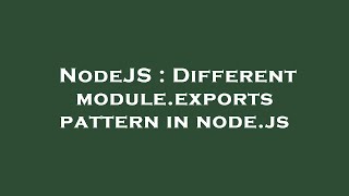 NodeJS : Different module.exports pattern in node.js