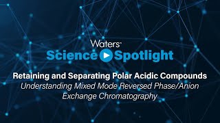 Retaining and Separating Polar Acidic Compounds | Science Spotlight - Episode 2