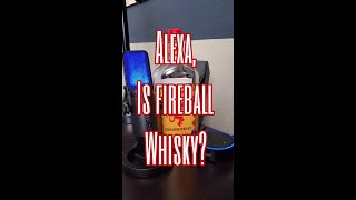 Alexa, Is Fireball Whisky? #whiskey #whisky #bourbon #scotch #fireball