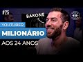 BARONE revela como ficou MULTIMILIONÁRIO aos 24 como Youtuber | Segredos dos Milionários #25