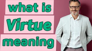 Virtue | Meaning of virtue