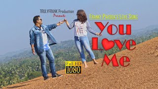 Konkani love Song  'YOU LOVE ME' by Franky Paroda \u0026 Anunsya D'cunha | New Konkani love song