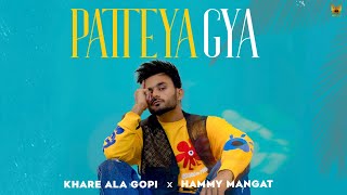 Patteya Gya (Official Video) | Khare Ala Gopi | Hammy Mangat | Latest Punjabi Song 2023