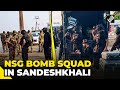 WB: NSG Bomb Squad reaches Sandeshkhali, CBI recovers weapons