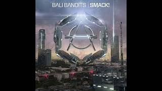 Bali Bandits - SMACK! (Extended Mix)
