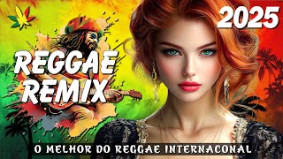 REGGAE REMIX 2025 ♫ SELEÇÃO DAS MELHORES DO REGGAE REMIX INTERNACIONAL ♫ REGGAE DO MARANHÃO 2025