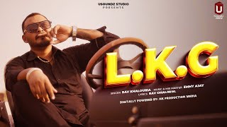 L.K.G (Official Video)  | Rav Khauloria | U Sound Studio | Latest Punjabi Songs 2024 |