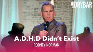 A.D.H.D Didn't Exist When We Were Kids. Rodney Norman - Full Special