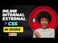 INLINE, INTERNAL AND EXTERNAL CSS