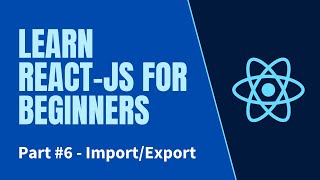 Part 6 - React JS Beginner Tutorial - Import/Export