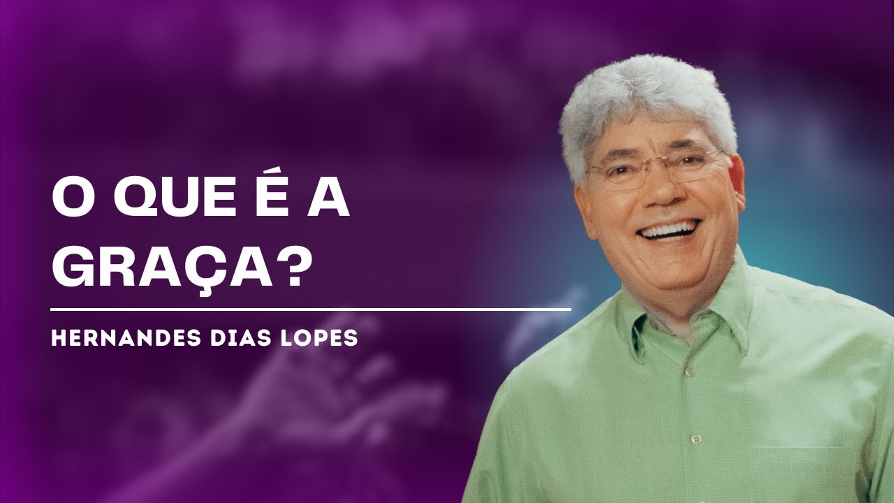 Graça Transformadora Hernandes Dias Lopes Youtube