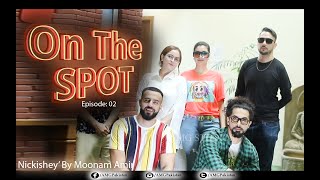 On The Spot | Episode 2 | Nickishey By Moonam Amir