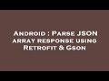 Android : Parse JSON array response using Retrofit & Gson