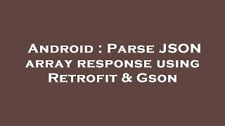 Android : Parse JSON array response using Retrofit & Gson