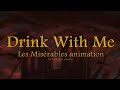 Drink with me (Les Misérables) animation