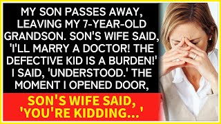 My son passes away, leaving my 7-year-old grandson. son's wife said, 'I'll marry a doctor!'