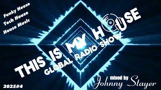 Best Of HOUSE \u0026 TECH HOUSE 2025 | This Is My House Global Radio Show | EPISODE 3 | Johnny Stayer