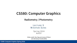 Lecture 05: Radiometry / Photometry (KAIST CS580, Spring 2024)