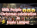 😱100k people Come Out From Homes To Celebrate Christmas In Kuala Lumpur 🇲🇾 2022