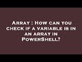 Array : How can you check if a variable is in an array in PowerShell?