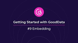 #9 Embedding | Getting Started with GoodData