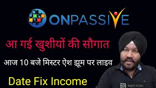 Onpassive new update | Dhillon Sir | Today Mr Ash Live On Zoom | Date Fix Income