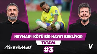 Neymar'ı çok kötü bir hayat bekliyor | Serdar Ali Çelikler, Irmak Kazuk | Tatava #3