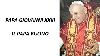 Papa Giovanni XXIII ( il Papa Buono )