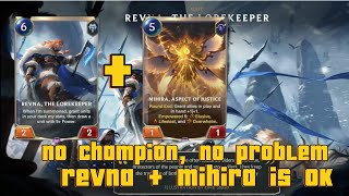 no champion, no problem - REVNA + MIHIRA IS OK - LEGENDS OF RUNETERRA