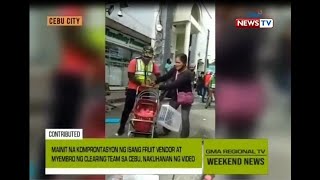 GMA Regional TV Weekend News: Mainit na Komprontasyon ng Fruit Vendor at Clearing Team ng Cebu City