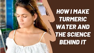 How I make turmeric water and the science behind it