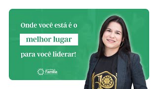 LIDERE ONDE VOCÊ ESTÁ | Aprendendo a ser um líder de excelência - LARISSA MENDANHA