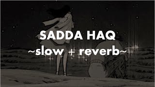 Sadda Haq |Rockstar| (slowed + reverb)