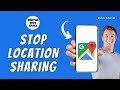 HOW TO STOP LOCATION SHARING FROM GOOGLE MAPS