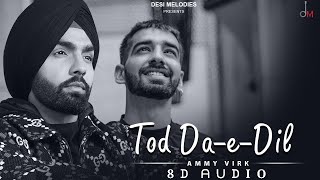 Tod Da E Dil (8D Audio) || Ammy Virk || 3D Audio || 8D Song || 3D Song