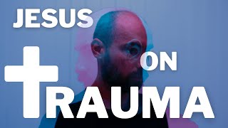 Jesus on Trauma: Anxiety