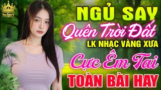 Ca Nhạc Trữ Tình Bolero TOÀN BÀI HAY CỰC ÊM TAI - LK Nhạc Vàng Xưa Dễ Nghe Dễ Ngủ Hay Nhất Hiện Nay