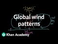 Global wind patterns| Earth systems and resources| AP environmental science| Khan Academy