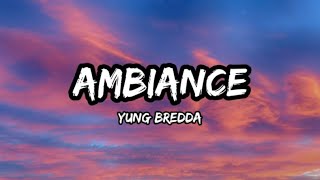 Yung Bredda - Ambiance / That's Why She's Loving Me (Lyrics)