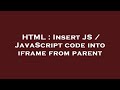 HTML : Insert JS / JavaScript code into iframe from parent